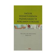 Sağlık Hizmetlerinin Pazarlaması ve Reklamın Etkileri - Sefer Gümüş Derya Toy