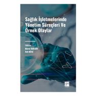 Sağlık İşletmelerinde Yönetim Süreçleri ve Örnek Olaylar Gazi Kitabevi