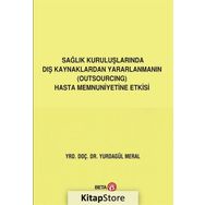 Sağlık Kuruluşlarında Dış Kaynaklardan Yararlanmanın (Outsourcing) Hasta Memnuniyetine Etkisi Yurdagül Meral