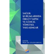 Sağlık Kurumlarında Örgüt Yapısı ve Güncel Yönetsel Yaklaşımlar - Siyasal Kitabevi