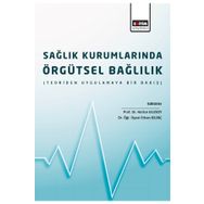 Sağlık Kurumlarında Örgütsel Bağlılık: Teoriden Uygulamaya Bir Bakış - Hatice Ulusoy