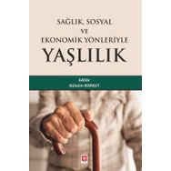 Sağlık Sosyal ve Ekonomik Yönleriyle Yaşlılık - Ekin Basım Yayın - Akademik Kitaplar