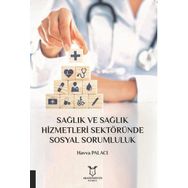 Sağlık ve Sağlık Hizmetleri Sektöründe Sosyal Sorumluluk - Akademisyen Kitabevi