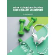 Sağlık ve Zindelik Kulüplerinde Müşteri Sadakati ve Bileşenleri - Umut Nalbant