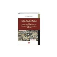 Sağlık Yönetimi Eğitimi ve Sağlıkta Dönüşüm Programı İçin Profesyonel Sağlık Yöneticiliğinin Gerekliliği Mehmet Emin Kurt