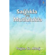 Sağlıkla ve Mutlulukla - Tuba Su Altuğ