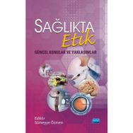 Sağlıkta Etik - Güncel Konular Ve Yaklaşımlar - Aynur Toraman