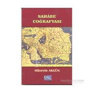 Sahabe Coğrafyası - Hüseyin Akgün
