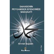 Sahabenin Peygamber Efendimize Sadakati - Ahmet Sağlam