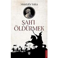 Şah'ı Öldürmek - Mustafa Yuka