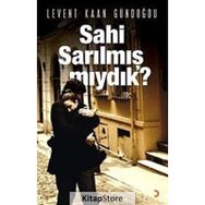 SAHI SARILMIŞ MIYDIK? - LEVENT KAAN GÜNDOĞDU
