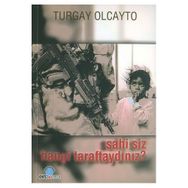 SAHI SIZ HANGI TARAFTAYDINIZ? - TURGAY OLCAYTO