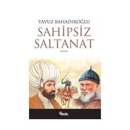 SAHIPSIZ SALTANAT - YAVUZ BAHADIROĞLU