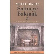 SAHNEYE BAKMAK 3 TIYATRONUN TEMEL KAVRAMLARINA BAKIŞ - MURAT TUNCAY