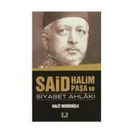 Said Halim Paşa ve Siyaset Ahlakı - Halit Bekiroğlu