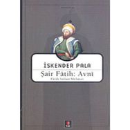 ŞAİR FÂTIH: AVNÎ FÂTIH SULTAN MEHMET - İSKENDER PALA