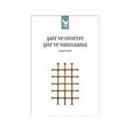 ŞAİR VE OTORITE ŞİİR VE YANILSAMA - HAYATI BAKI