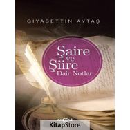 Şaire ve Şiire Dair Notlar - Gıyasettin Aytaş
