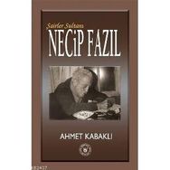 Şairler Sultanı Necip Fazıl - Ahmet Kabaklı