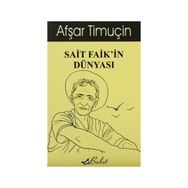 SAIT FAIK'IN DÜNYASI - AFŞAR TIMUÇIN