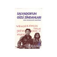 SALVADOR'UN GIZLI ZİNDANLARI BIR KADIN SAVAŞÇININ TANIKLIĞI - ANA GUADALUPE MARTINEZ
