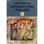 ŞAMANDAN ŞAİRE TÜRKLERDE ŞİİR - CAFER YILDIRIM