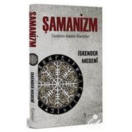 Şamanizm Türklerin Kadim İnançları - İskender Medeni