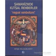 Şamanizmde Kutsal Rehberler - Ayşe Nilgün Arıt