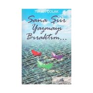Sana Şiir Yazmayı Bıraktım... - Tufan Çolak