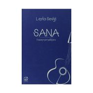 SANA: YAŞANMAMIŞLIKLARA - LEYLA SEVGI