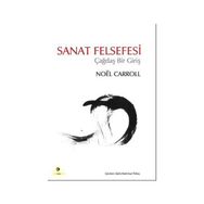 SANAT FELSEFESI ÇAĞDAŞ BIR GİRİŞ - NOEL CARROLL