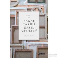 Sanat Tarihi Nasıl Yazılır? - Anne D ’ Alleva