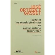 SANATIN İNSANSIZLAŞTIRILMASI VE ROMAN ÜSTÜNE DÜŞÜNCELER - JOSÉ ORTEGA Y GASSET