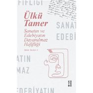 Sanatın ve Edebiyatın Dayanılmaz Hafifliği - Bütün Yazıları 1 - Ketebe Yayınları