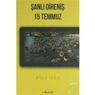 Şanlı Direniş 15 Temmuz - Atilla Yayla