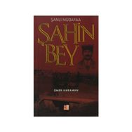ŞANLI MÜDAFAA ŞAHIN BEY - ÖMER KARAMAN