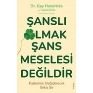 Şanslı Olmak Şans Meselesi Değildir - Gay Hendricks - Carole Kline