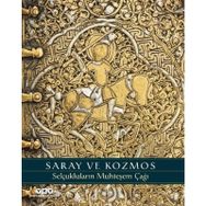 Saray ve Kozmos Selçukluların Muhteşem Çağı - Deniz Bayazıt