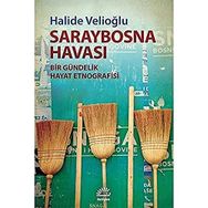 Saraybosna Havası - Bir Gündelik Hayat Etnografisi - Halide Velioğlu