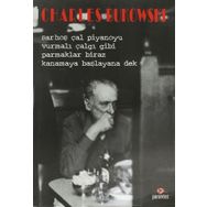 SARHOŞ ÇAL PIYANOYU VURMALI ÇALGI GIBI PARMAKLAR BIRAZ KANAMAYA BAŞLAYANA DEK - CHARLES BUKOWSKI
