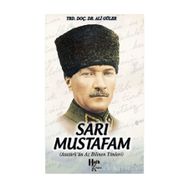 SARI MUSTAFAM ATATÜRK'ÜN AZ BILINEN YÖNLERİ - ALI GÜLER