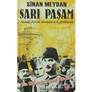 SARI PAŞAM MUSTAFA KEMAL, İTTİHATÇILAR VE 2. ABDÜLHAMİT - SINAN MEYDAN