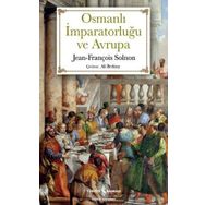 SARIK VE İSTANBULIN OSMANLI İMPARATORLUĞU ILE AVRUPA: XIV-XX. YÜZYILLARDA ÇATIŞMA VE KARŞILIKLI HAYRANLIK - JEAN-FRANÇOIS SOLNON