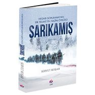 Sarıkamış - Hesabı Sorulamayan Bir Felaketin Hazin Öyküsü - Servet Koşar