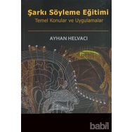 ŞARKI SÖYLEME EĞİTİMİ TEMEL KONULAR VE UYGULAMALAR - AYHAN HELVACI