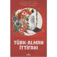 Savaşanların Gözüyle Türk Alman İttifakı 1914 - 1918 / Necmettin Alkan