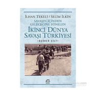 Savaşın İçinden Geleceğine Yönelen İkinci Dünya Savaşı Türkiyesi 3. Cilt - Selim İleri İlhan Tekeli