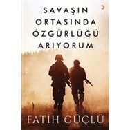 Savaşın Ortasında Özgürlüğü Arıyorum - Fatih Güçlü