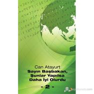 SAYIN BAŞBAKAN, ŞUNLAR YAPILSA DAHA İYI OLURDU - 2 - - CAN ATAYURT