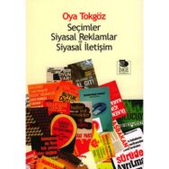 SEÇİMLER SIYASAL REKLAMLAR VE SIYASAL İLETİŞİM - OYA TOKGÖZ